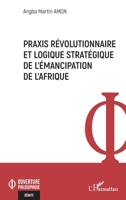 Praxis révolutionnaire et logique stratégique de l’émancipation de l’Afrique 2336552957 Book Cover