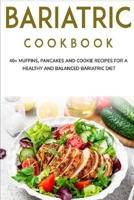 BARIATRIC COOKBOOK: 40+ Muffins, Pancakes and Cookie recipes for a healthy and balanced Bariatric diet B08VFRHBX9 Book Cover