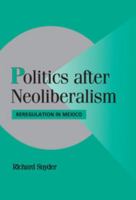 Politics after Neoliberalism: Reregulation in Mexico 0521688701 Book Cover