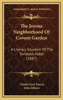 The Joyous Neighbourhood Of Covent Garden: A Literary Souvenir Of The Tavistock Hotel, Done In Celebration Of Its Hundredth Anniversary 1276592221 Book Cover