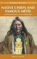 Native Chiefs and Famous Metis: Leadership and Bravery in the Canadian West (Amazing Stories) 1894974743 Book Cover