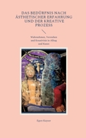 Das Bed?rfnis nach ?sthetischer Erfahrung und der kreative Prozess: Wahrnehmen, Verstehen und Kreativit?t in Alltag und Kunst 3755751569 Book Cover
