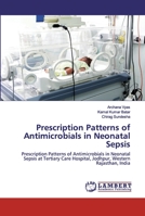 Prescription Patterns of Antimicrobials in Neonatal Sepsis: Prescription Patterns of Antimicrobials in Neonatal Sepsis at Tertiary Care Hospital, Jodhpur, Western Rajasthan, India 6200257981 Book Cover