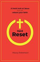 Hard Reset: A Fresh Look at Jesus That Will Reboot Your Faith 0999491636 Book Cover