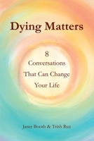 Dying Matters: 8 Conversations That Can Change Your Life B0GH83RMJF Book Cover