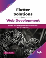 Flutter Solutions for Web Development: Modern web development with Flutter, Dart, and AI integration (English Edition) 9365898242 Book Cover