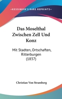 Das Moselthal Zwischen Zell Und Konz: Mit Stadten, Ortschaften, Ritterburgen (1837) 1167704088 Book Cover