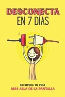 Desconecta en 7 Días: Recupera Tu Vida Más Allá de la Pantalla: Reto de 7 días para recuperar tu tiempo, reducir la ansiedad digital y crear una relación saludable con tu móvil. (Spanish Edition) B0F3D19Q2J Book Cover