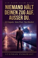 Niemand hält deinen Zug auf: Außer du. 111 Impulse — kein Trost. Nur Klarheit. (Bahn-Slam Schreibstudio Poetry Slam auf Schienen) (German Edition) B0GZ9Z4RNX Book Cover