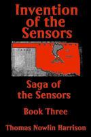 Invention of the Sensors: Saga of the Sensors: Book Three 1499731809 Book Cover