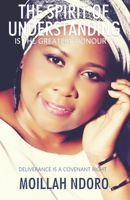 The Spirit of Understanding is the Greatest Honour: Deliverance is a Covenant Right 1082337579 Book Cover