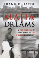 Mafia Dreams: A True Crime Saga of Young Men at the End of an Era in Kansas City 1667899759 Book Cover