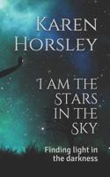 I am the Stars in the Sky: Finding light in the darkness 1726760243 Book Cover