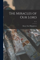 The Miracles of Our Lord; c. 1 1014823897 Book Cover