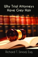Why Trial Attorneys Have Grey Hair 1645302687 Book Cover
