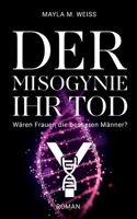 Der Misogynie ihr Tod: Wären Frauen die besseren Männer? (German Edition) 3695182342 Book Cover