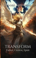 Transform (Father, Creator, Spirit) 1965352634 Book Cover