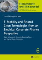 E-Mobility and Related Clean Technologies from an Empirical Corporate Finance Perspective: State of Economic Research, Sourcing Risks, and Capital Market Perception 3631661398 Book Cover