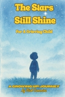 The Stars Still Shine: A Growing Up! Book About a Child Grieving the Loss of Someone They Love B0FWCCLJ4N Book Cover