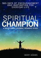 Spiritual Champion: A Women's Study Devotional and Journal: 365 Days of Encouragement and Inspiration for Everyday Life 1620202727 Book Cover