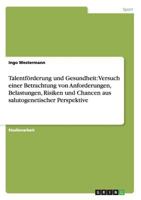Talentf�rderung und Gesundheit: Versuch einer Betrachtung von Anforderungen, Belastungen, Risiken und Chancen aus salutogenetischer Perspektive 364078152X Book Cover