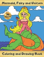 Mermaid, Fairy and Unicorn Coloring and Drawing Book: ACTIVITY BOOK FOR GIRLS, KIDS AND TEENS - Learn to Draw Cute Mermaids, Fairies and Unicorns - Creative Gifts for Christmas, Birthday. B08NR9QV7R Book Cover