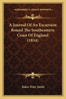 A Journal Of An Excursion Round The Southeastern Coast Of England 1437457142 Book Cover