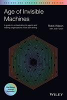 Age of Invisible Machines: A Practical Guide to Creating a Hyper-Automated Ecosystem of Intelligent Digital Workers 1394321554 Book Cover