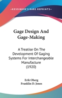 Gage Design And Gage-Making; A Treatise On The Development Of Gaging Systems For Interchangeable Manufacture 0548635269 Book Cover