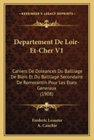 Departement De Loir-Et-Cher V1: Cahiers De Doleances Du Bailliage De Blois Et Du Bailliage Secondaire De Romorantin Pour Les Etats Generaux (1908) 1161042598 Book Cover