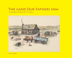 The Land Our Fathers Saw: A Pictorial History By E.F. Hagell 1525576127 Book Cover