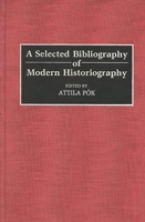 A Selected Bibliography of Modern Historiography (Bibliographies and Indexes in World History) 031327231X Book Cover