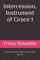 Intercession, Instrument of Grace 1 B0BT6XBCS1 Book Cover