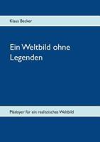 Ein Weltbild ohne Legenden: Plädoyer für ein realistisches Weltbild 3732285820 Book Cover