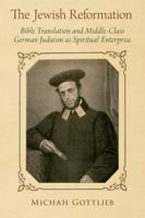 The Jewish Reformation: Bible Translation and Middle-Class German Judaism as Spiritual Enterprise 0197697666 Book Cover