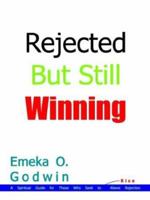 Rejected But Still Winning: A Spiritual Guide for Those Who Seek to Rise Above Rejection 1410747379 Book Cover