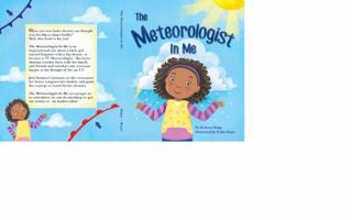 The Meteorologist In Me: Have you ever had a dream you thought was too big to share-boldly? Well, this book is for you! The Meteorologist In Me is an ... a big dream- to become a TV Meteorologist! 0692757988 Book Cover