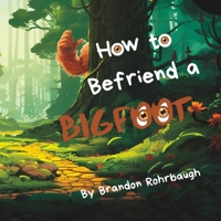 How to Befriend a Bigfoot 1088262813 Book Cover