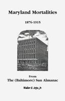 Maryland Mortalities, 1876-1915 from the (Baltimore) Sun Almanac 158549254X Book Cover
