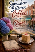 Somwhere Between Coffee and Chaos B0H7TGQGZZ Book Cover