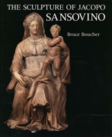 The Sculpture of Jacopo Sansovino 0300047592 Book Cover