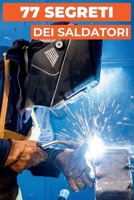 77 SEGRETI DEI SALDATORI: Consigli professionali dagli esperti (Italian Edition) B0GNRYW2B8 Book Cover