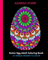 Easter Egg Adult Coloring Book: 25 Unique Designs To Color 1034456059 Book Cover