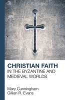 Christian Faith in the Byzantine and Medieval Worlds 1912552264 Book Cover