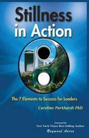 Stillness in Action: The Seven Elements to Success for Leaders 1530660211 Book Cover