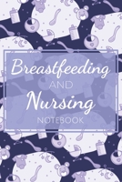 Breastfeeding and Nursing Notebook: Organizer, Journal for Newborn Mothers with Breastfeeding Tracker, Sleep, Diaper Timer - Essentials, Supplies and Accessories for Parents 170028231X Book Cover