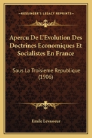 Apercu De L'Evolution Des Doctrines Economiques Et Socialistes En France: Sous La Troisieme Republique (1906) 1161017666 Book Cover