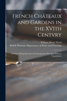 French Châteaux and Gardens in the XVIth Centvry: a Series of Reproductions of Contemporary Drawings Hitherto Unpublished 1014248949 Book Cover