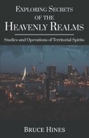 Exploring Secrets of the Heavenly Realms: Studies and Operations of Territorial Spirits 1970062215 Book Cover