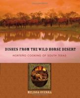 Dishes from the Wild Horse Desert: Norteño Cooking of South Texas 0764558927 Book Cover